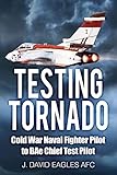  Testing Tornado: Cold War Naval Fighter Pilot to BAe Chief Test Pilot (English Edition)
