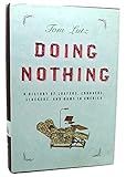 Doing Nothing: A History of Loafers, Loungers, Slackers, and Bums in America