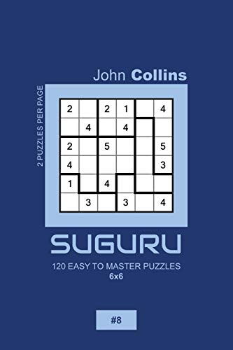 Suguru - 120 Easy To Master Puzzles 6x6 - 8 (Suguru Puzzle Book 6x6)