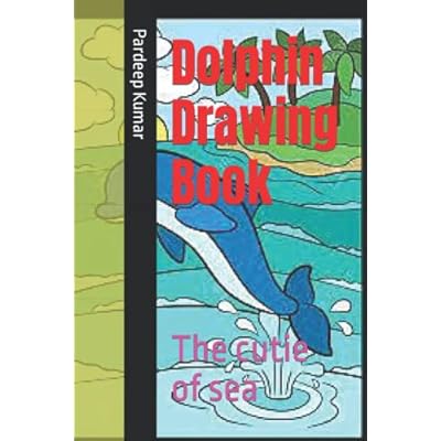 Dolphin Drawing Book: The cutie of sea
