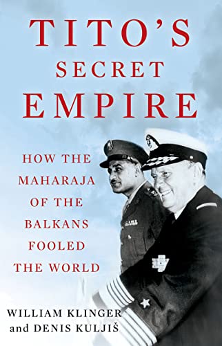 Tito's Secret Empire: How the Maharaja of the Balkans Fooled the World book cover
