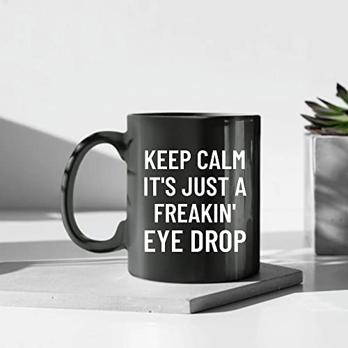 Keep Calm Its Just A Freakin Eye Drop Humor For Optician Optometrist Optic Eye Optometry 11Oz 15Oz Black Coffee Mug #TOP3