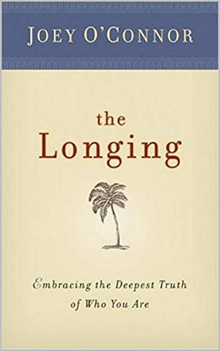 Cover of The Longing: Embracing the Deepest Truth of Who You Are by Discovering God's Love in a Whole New Way