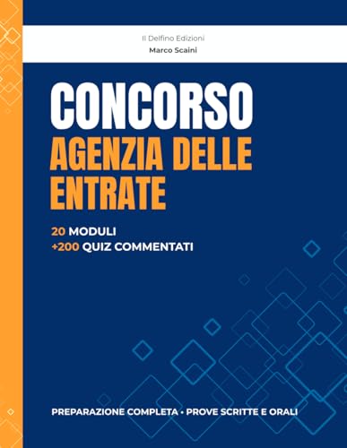 Concorso Agenzia delle Entrate: Preparazione completa con Diritto Tributario, Fiscalità, IVA, IRES, IRPEF, Accertamento, Sanzioni e Strumenti ... commentati con soluzioni per ogni Capitolo