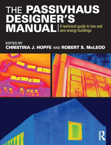 The Passivhaus Designer’s Manual: A technical guide to low and zero energy buildings