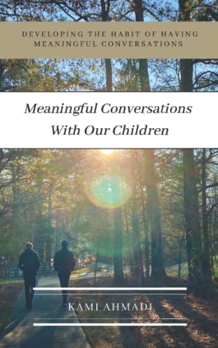 Meaningful Conversations With Our Children: Developing The Habit Of Having Meaningful Conversations