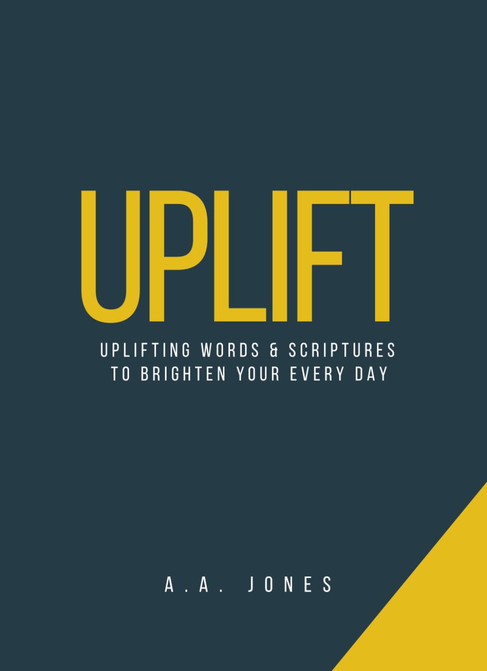 Uplift: Uplifting Words & Scriptures To Brighten Your Every Day