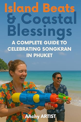 Island Beats & Coastal Blessings: A COMPLETE GUIDE TO CELEBRATING SONGKRAN IN PHUKET (