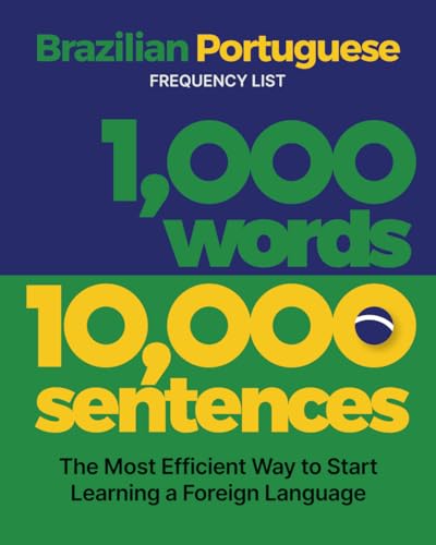 1,000 Words 10,000 Sentences - a Brazilian Portuguese Frequency List: The Most Efficient Way to...