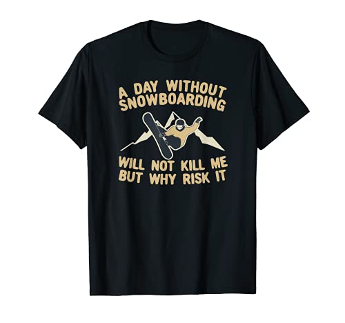 A Day Without Snowboarding Will Not Kill Me But Why Risk It Camiseta