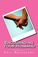 Encouraging Your Husband: A Practical Guide to Encourage Your Husband 0991324498 Book Cover