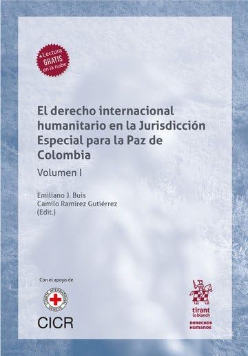 El Derecho Internacional Humanitario en la jurisdicción especial para la paz de Colombia. Volumen I (Derechos Humanos -Colombia-)