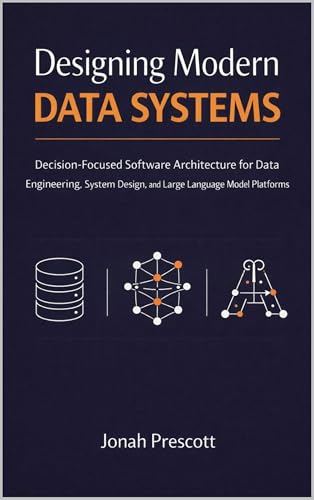 Designing Modern Data Systems: Decision-Focused Software Architec...