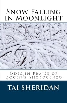 Paperback Snow Falling in Moonlight: Odes in Praise of Dogen's Shobogenzo Book