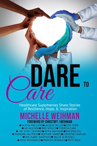 Dare to Care: Healthcare Superheroes Share Stories of Resilience, Hope & Inspiration
