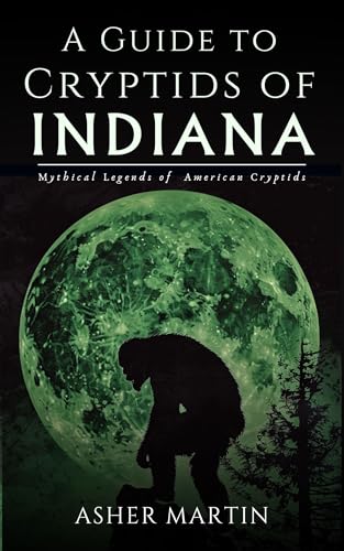 A Guide to Cryptids of Indiana : Mythical Legends of American Creatures