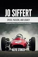 JO SIFFERT: Speed, Passion, And Legacy- A Complete History of Switzerland's Racing Hero B0F5N553KJ Book Cover