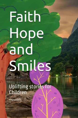 Faith Hope and Smiles: Uplifting stories for Children