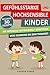 GEFÜHLSSTARKE & HOCHSENSIBLE KINDER - die intensive Gefühlswelt verstehen: vom Kleinkind bis zum Teenager / Im Alltag gelassener mit Wutanfällen & Überreizung umgehen und Ihr Kind begleiten