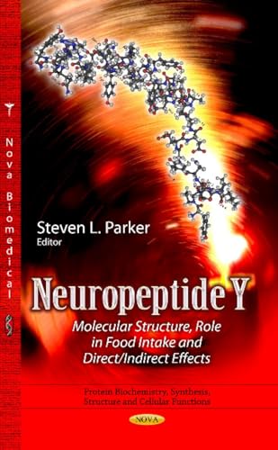 Neuropeptide Y: Molecular Structure, Role in Food Intake and Direct / Indirect Effects (Protein Biochemistry, Synthesis, Structure and Cellular Functions: Neuroscience Research Progress)