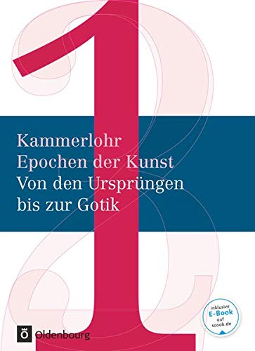 Kammerlohr - Epochen der Kunst Band 1 - Von den Ursprüngen bis zur Gotik. Schülerbuch: Von den Ursprüngen bis zur Gotik - Schülerbuch