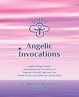Angelic Invocations: Angelic Energy Prayers & Empowering Invocations of Supreme Celestial Light and Love to Heal, Purify, and Uplift Your Life on Earth 1503332934 Book Cover