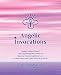 Angelic Invocations: Angelic Energy Prayers & Empowering Invocations of  Supreme Celestial Light and Love to Heal, Purify, and Uplift Your Life On Earth (Celestial Gifts) (Volume 1)