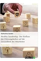 Healthy Leadership. Der Einfluss der F�hrungskultur auf die Gesundheit der Mitarbeiter 3656843678 Book Cover