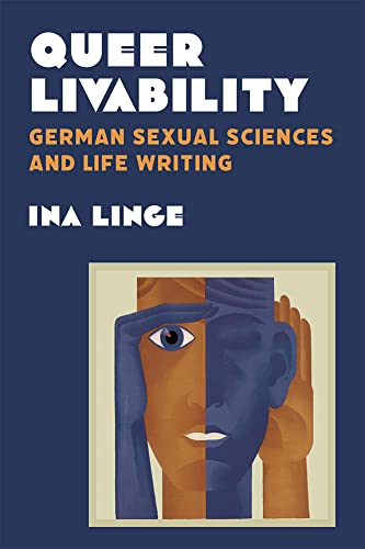 Queer Livability: German Sexual Sciences and Life Writing (Social History, Popular Culture, And Politics In Germany)