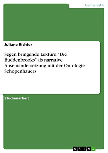 Segen bringende Lektüre. "Die Buddenbrooks" als narrative Auseinandersetzung mit der Ontologie Schopenhauers (German Edition)
