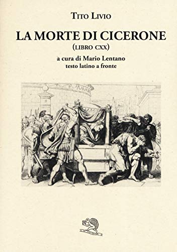 La Morte Di Cicerone (Libro Cxx). Testo Latino A Fronte