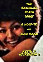 The Bachelor/Playa Diary: A How-To-Book aka The Rule Book (The Playa's Guide to Navigation) 1521270376 Book Cover