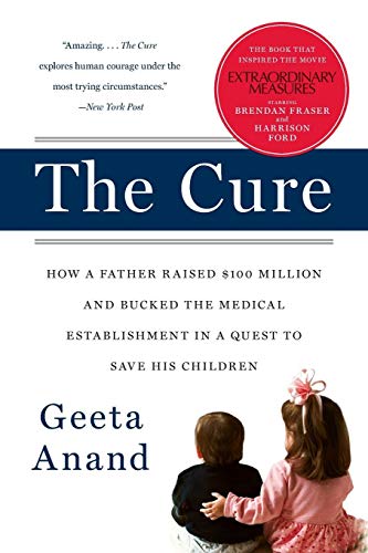 The Cure: How a Father Raised $100 Million-and Bucked the Medical Establishment-in a Quest to Save H The Cure: How a Father Raised $100 Million-and Bucked the Medical Establishment-in a Quest to Save H