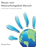 Neues vom Naturschutzgebiet Mensch: Ursachen finden - statt Symptome behandeln