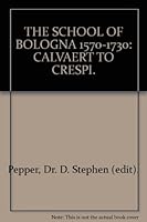 The School of Bologna 1570-1730: Calvaert to Crespi B000KTFXIK Book Cover
