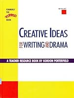 Creative Ideas for Writing and Drama (Formerly the Yippee! Book) 0895981297 Book Cover