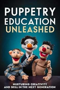 Paperback Puppetry Education Unleashed: Nurturing Creativity and Skill in the Next Generation Book