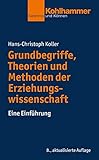  Grundbegriffe, Theorien und Methoden der Erziehungswissenschaft: Eine Einführung (Kohlhammer Kenntnis und Können)