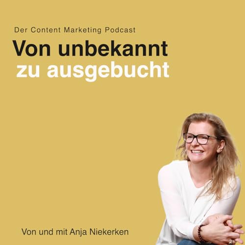 Von unbekannt zu ausgebucht - der Content Marketing Podcast Titelbild