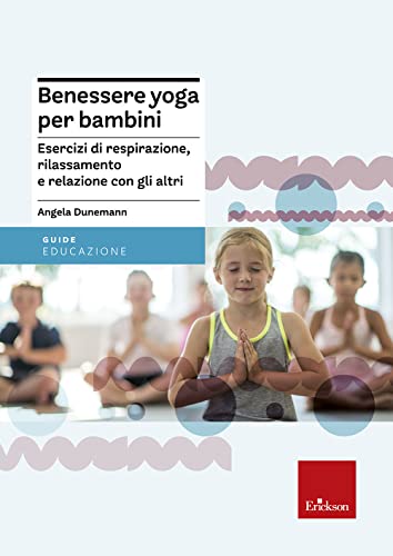 Benessere yoga per bambini. Esercizi di respirazione, rilassamento e relazione con gli altr