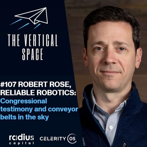 #107 Robert Rose, Reliable Robotics: Congressional testimony and conveyor belts in the sky