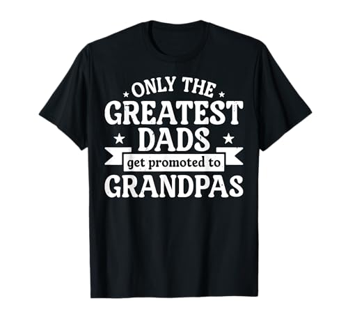 Greatest Dads Get Promoted to Grand-Pays Funny New Grandfather T-Shirt