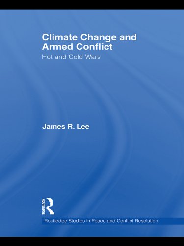 Climate Change and Armed Conflict: Hot and Cold Wars (Routledge Studies in Peace and Conflict Resolution)