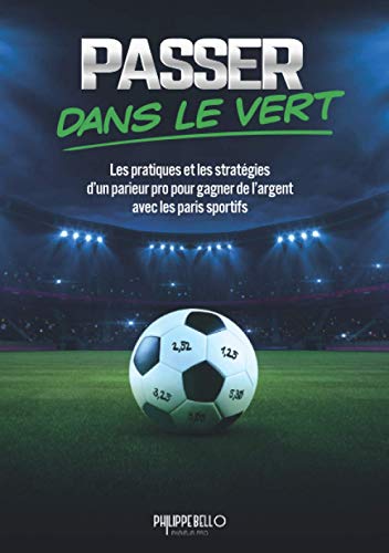 livre PASSER DANS LE VERT: Les pratiques et les stratégies d'un parieur pro pour gagner de l'argent avec les paris sportifs