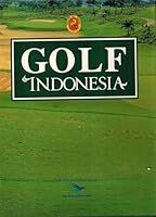 Golf Indonesia : complete guide to golf courses in Indonesia B002OWZFQG Book Cover