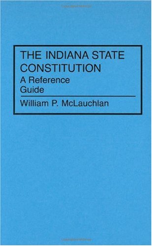 Buy The Indiana State Constitution: A Reference Guide (Reference Guides to the State Constitutions of the United States) — BookShops.in