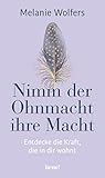 entdecken und verstehen 3 pdf  Nimm der Ohnmacht ihre Macht: Entdecke die Kraft, die in dir wohnt  Angstgefühle und innere Blockaden verstehen und bewältigen