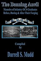The Benning Anvil: Memoirs of Infantry OCS Graduates Before, During & After Their Forging 1658164466 Book Cover
