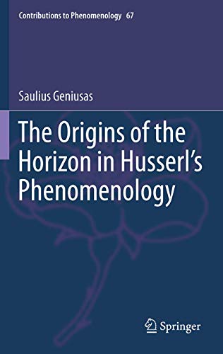 The Origins of the Horizon in Husserl’s Phenomenology (Contributions to Phenomenology, 67)