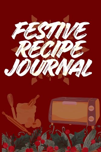 Festive Recipe Journal: December Baking & Holiday Treats Notebook